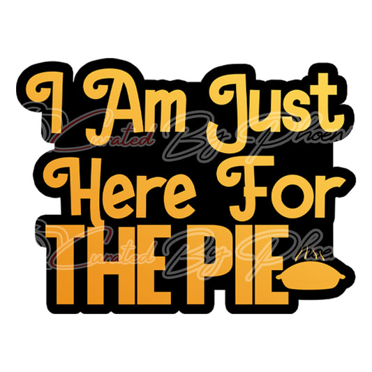  I Am Just Here  For The Pie prop-Thanksgiving day prop-thanksgiving day photo booth prop-photo booth props- props-photo booth props-custom props- custom prop signs-props -Curated by Phoenix