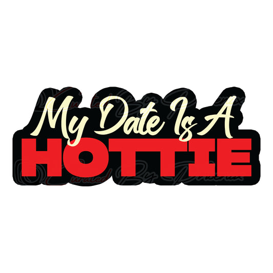  My Date Is A Hottie prop-prom photo booth props- prom props-photo booth props-custom props- custom prop signs-props -Curated by Phoenix 