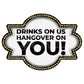 A novelty sign or sign design with the text 'DRINKS ON US HANGOVER ON YOU!' in bold black letters on a white background, surrounded by a marquee-style border with small light bulbs.
