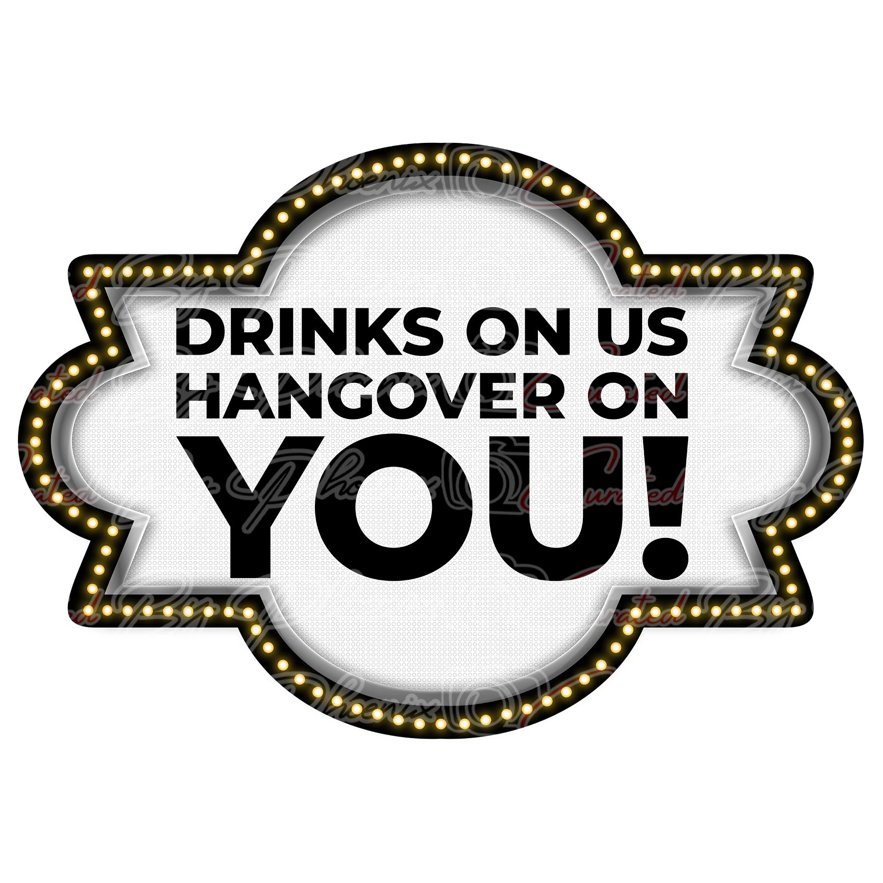 A novelty sign or sign design with the text 'DRINKS ON US HANGOVER ON YOU!' in bold black letters on a white background, surrounded by a marquee-style border with small light bulbs.