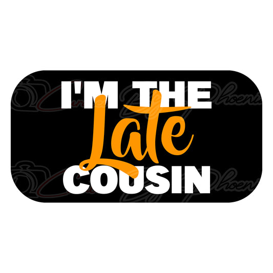 I'm The Late Cousin Prop