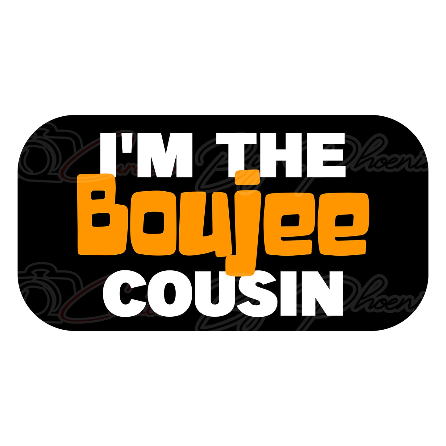 I'm The Boujee Cousin Prop